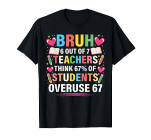 6 Out of 7 Teachers Think 67% of Students Overuse 67 Meme T-Shirt