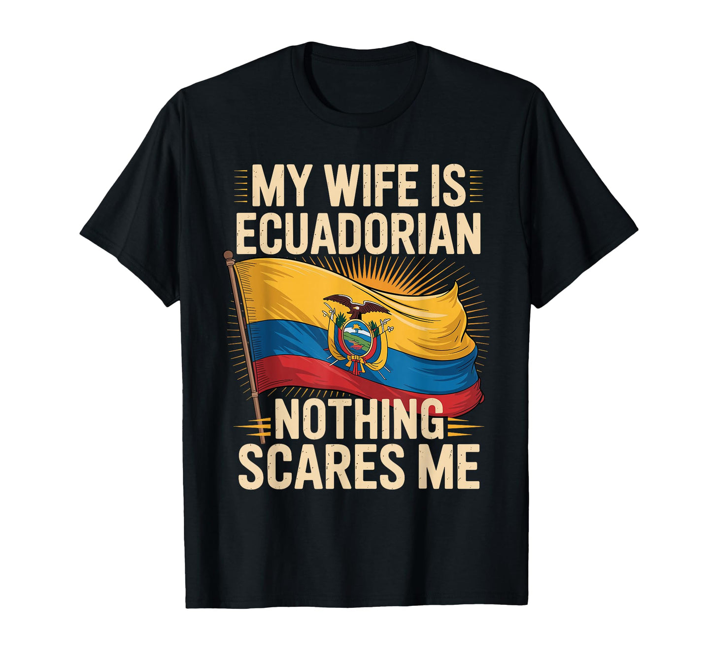 My Wife is Ecuadorian Nothing Scares Me T-Shirt