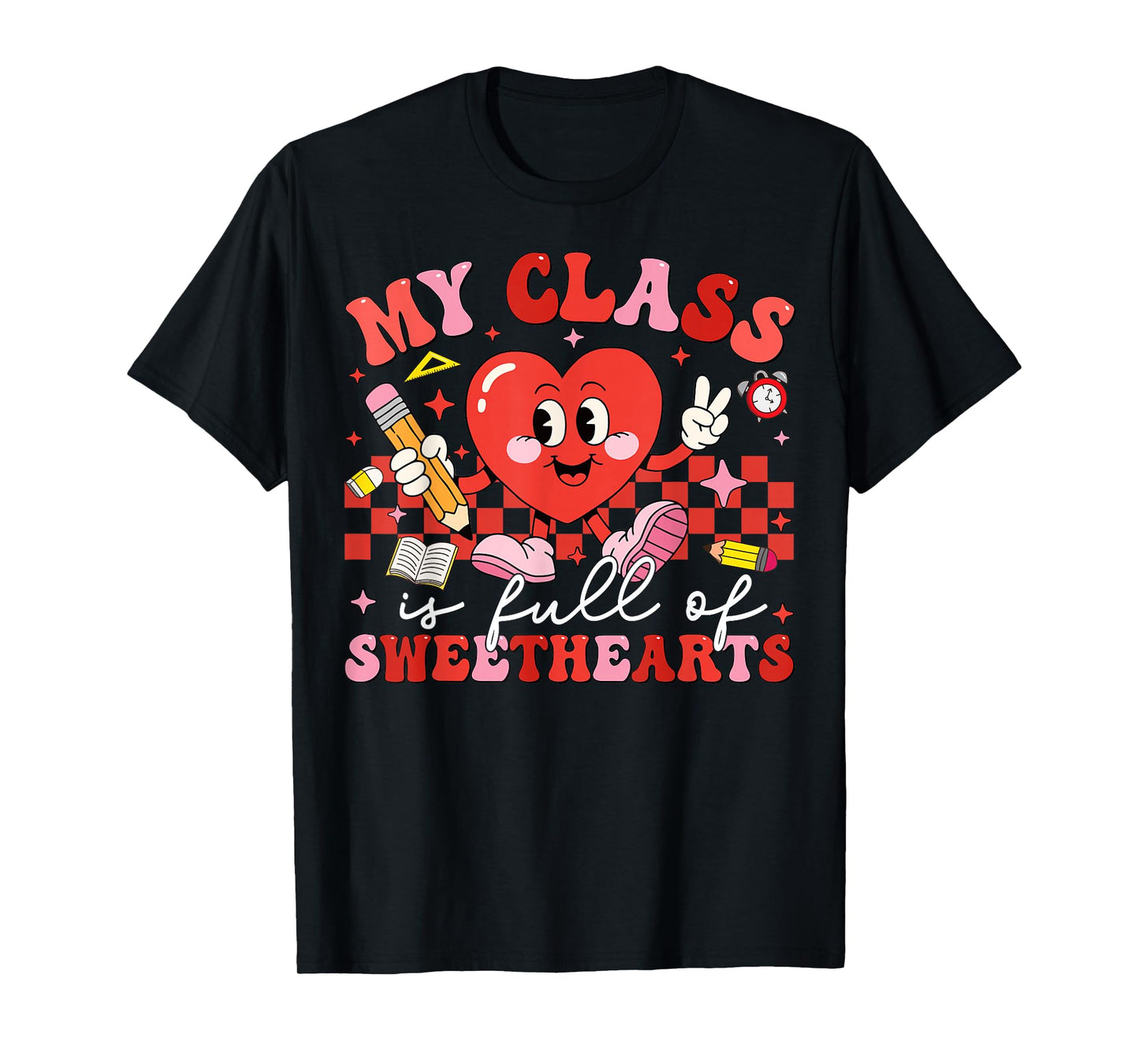 Valentine My Class is Full of Sweethearts Teacher Men Women T-Shirt