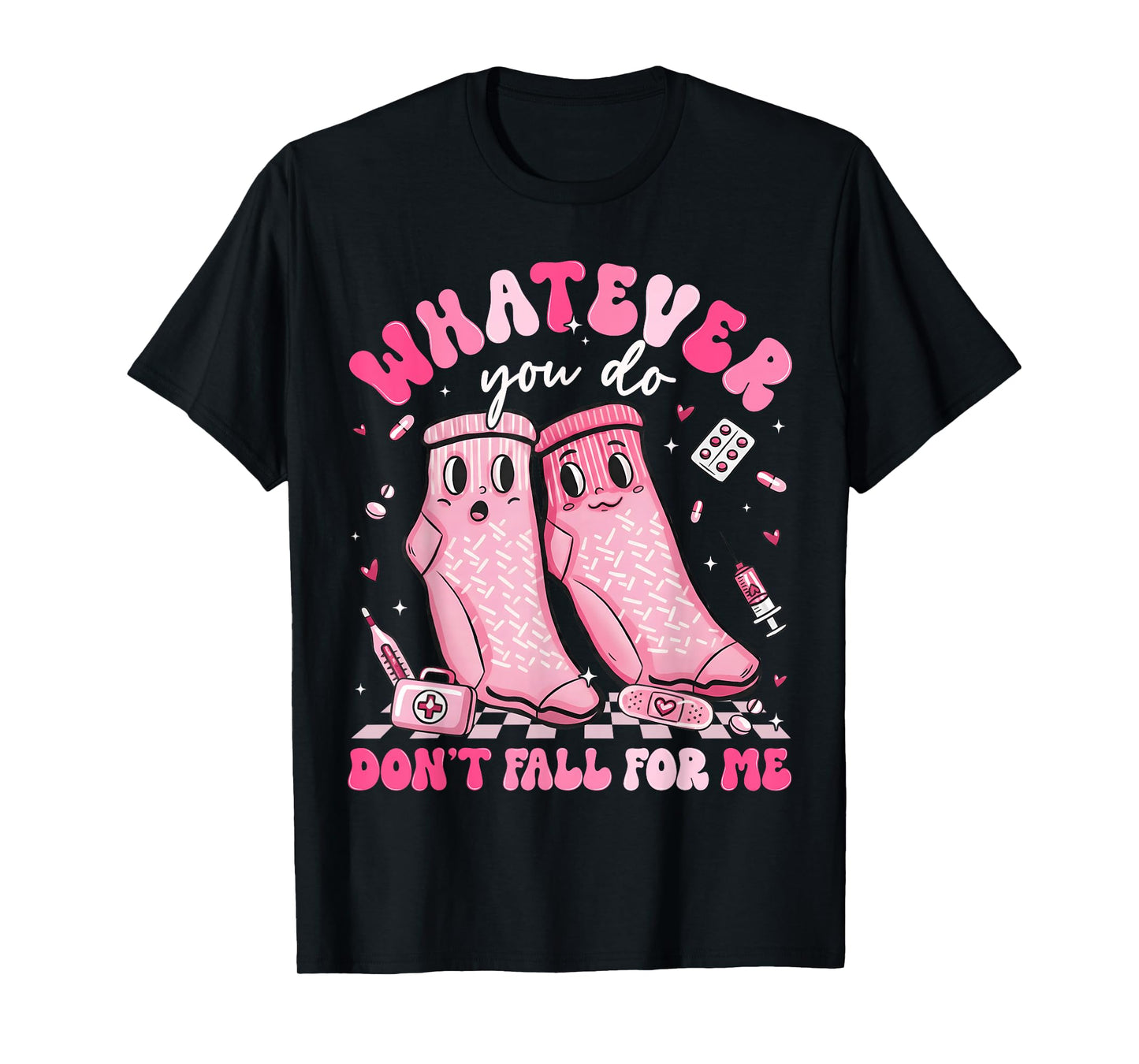 Whatever You Do Don't Fall for Me RN PCT CNA Nurse Valentine T-Shirt