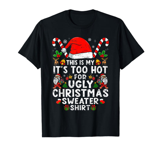 This is My It's Too Hot for Ugly Christmas Sweaters T-Shirt