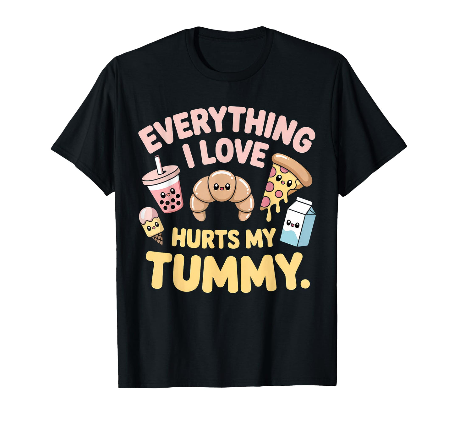 Funny Everything I Love Hurts My Tummy Cute Kawaii Food T-Shirt