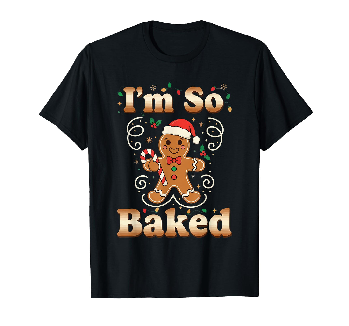 I'm So Baked Gingerbread Man Christmas Funny Cookie Baking T-Shirt