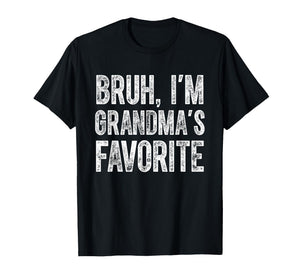 Bruh I'm Grandma's Favorite Grandchild Funny Grandson Humor T-Shirt
