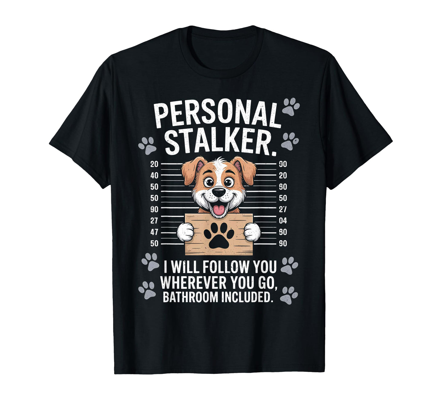 I Will Follow You Wherever You Go - Puppy Dog Owner Lover T-Shirt