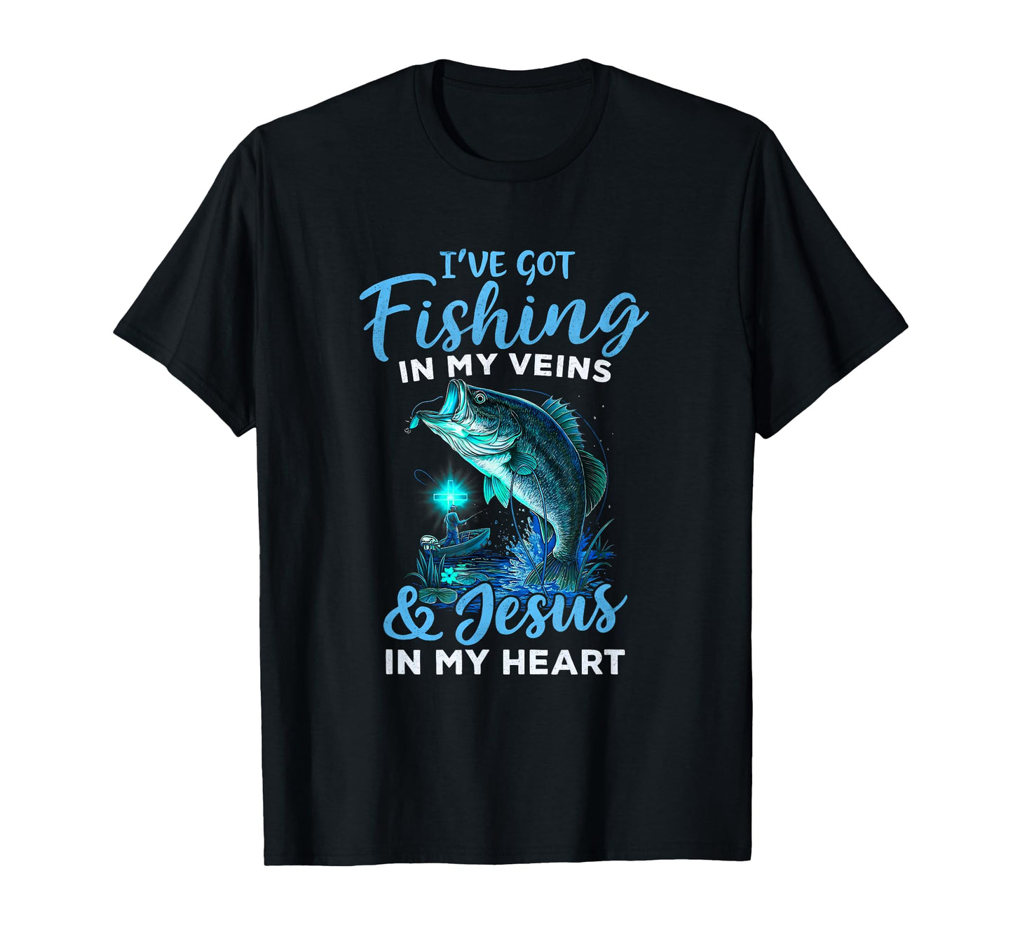 I've Got Fishing in My Veins & Jesus in My Heart T-Shirt
