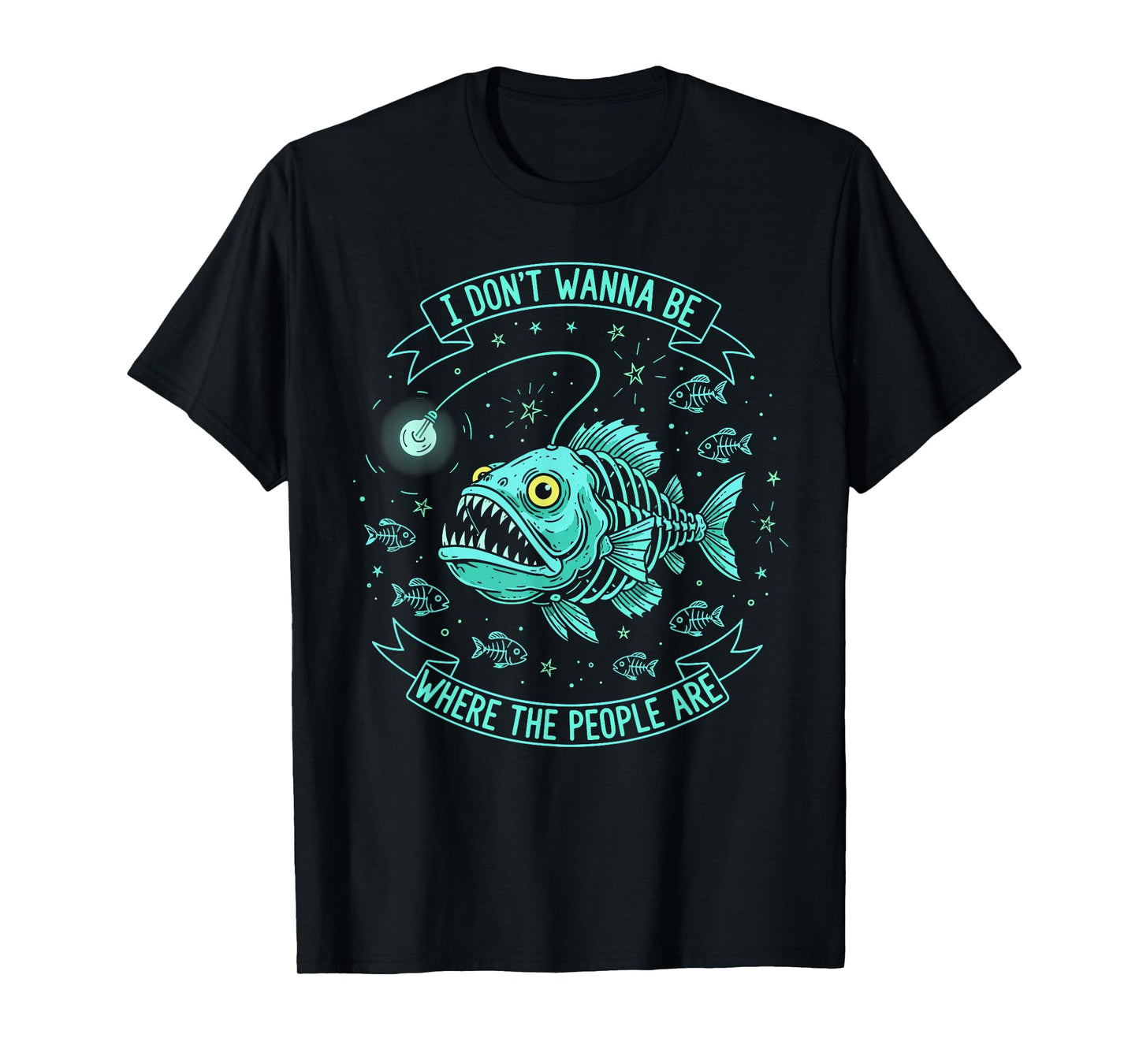 I Don't Wanna Be Where The People are Sarcastic Anglerfish T-Shirt