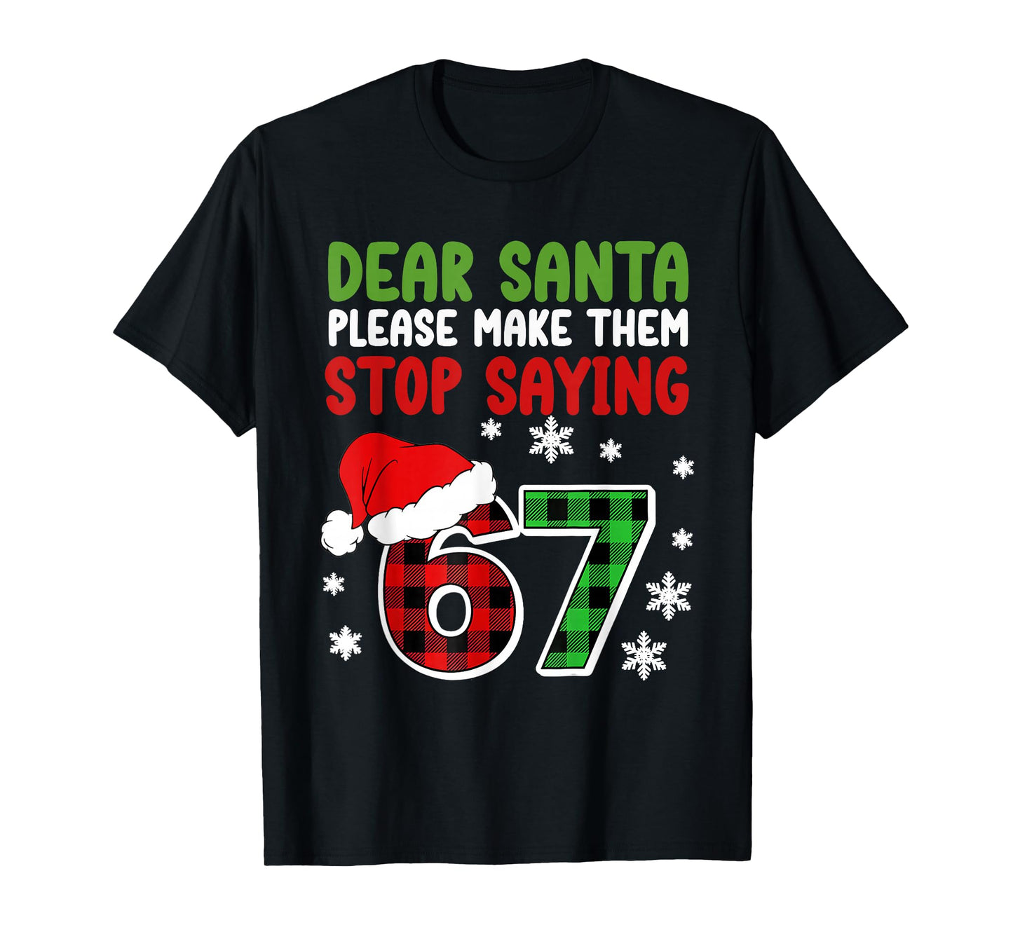 Dear Santa Please Make Them Stop Saying 6-7 Funny Christmas T-Shirt
