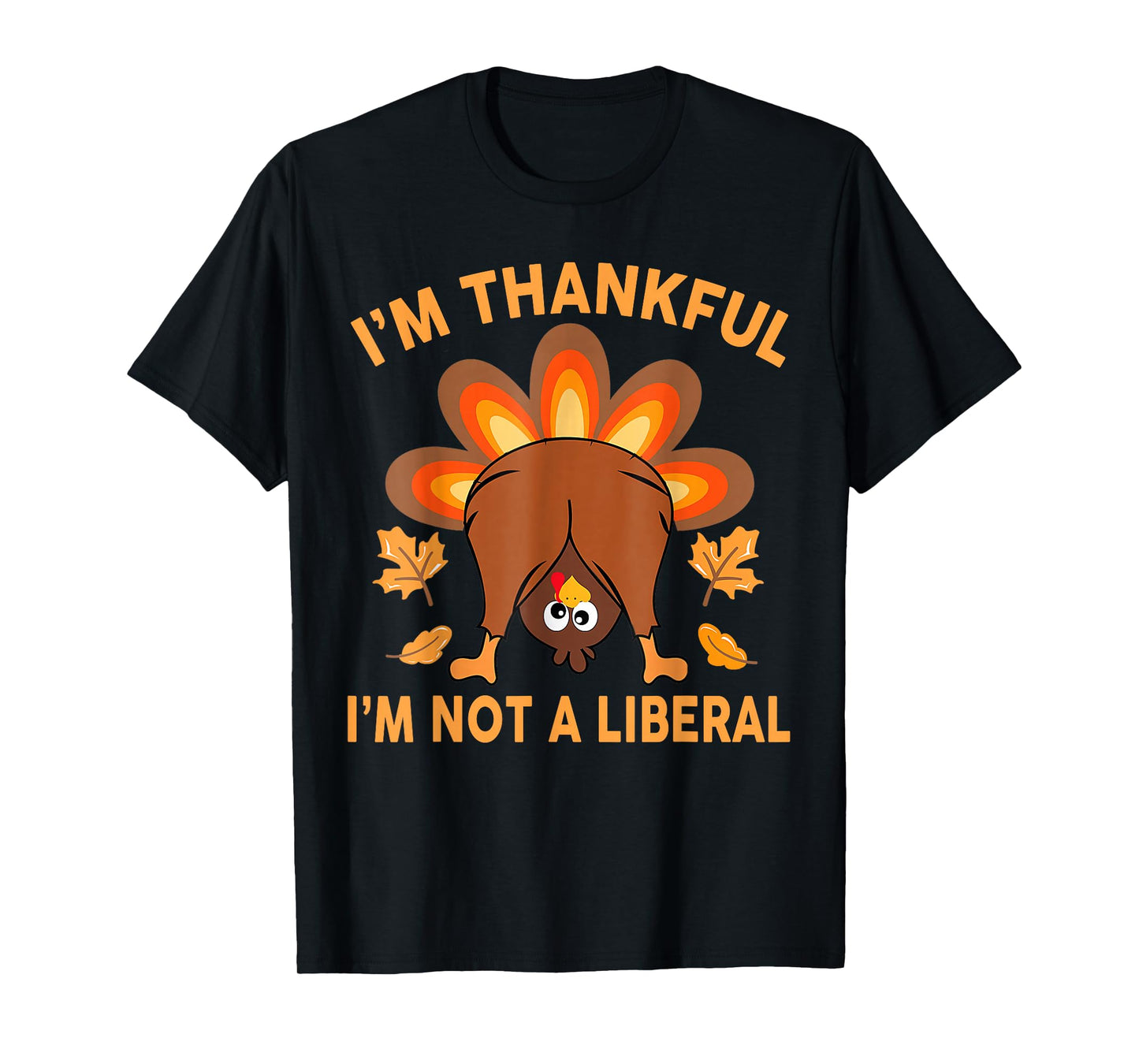 I’m Thankful I’m Not A Liberal Thanksgiving Funny T-Shirt