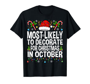 Most Likely to Decorate for Christmas in October Funny Xmas T-Shirt