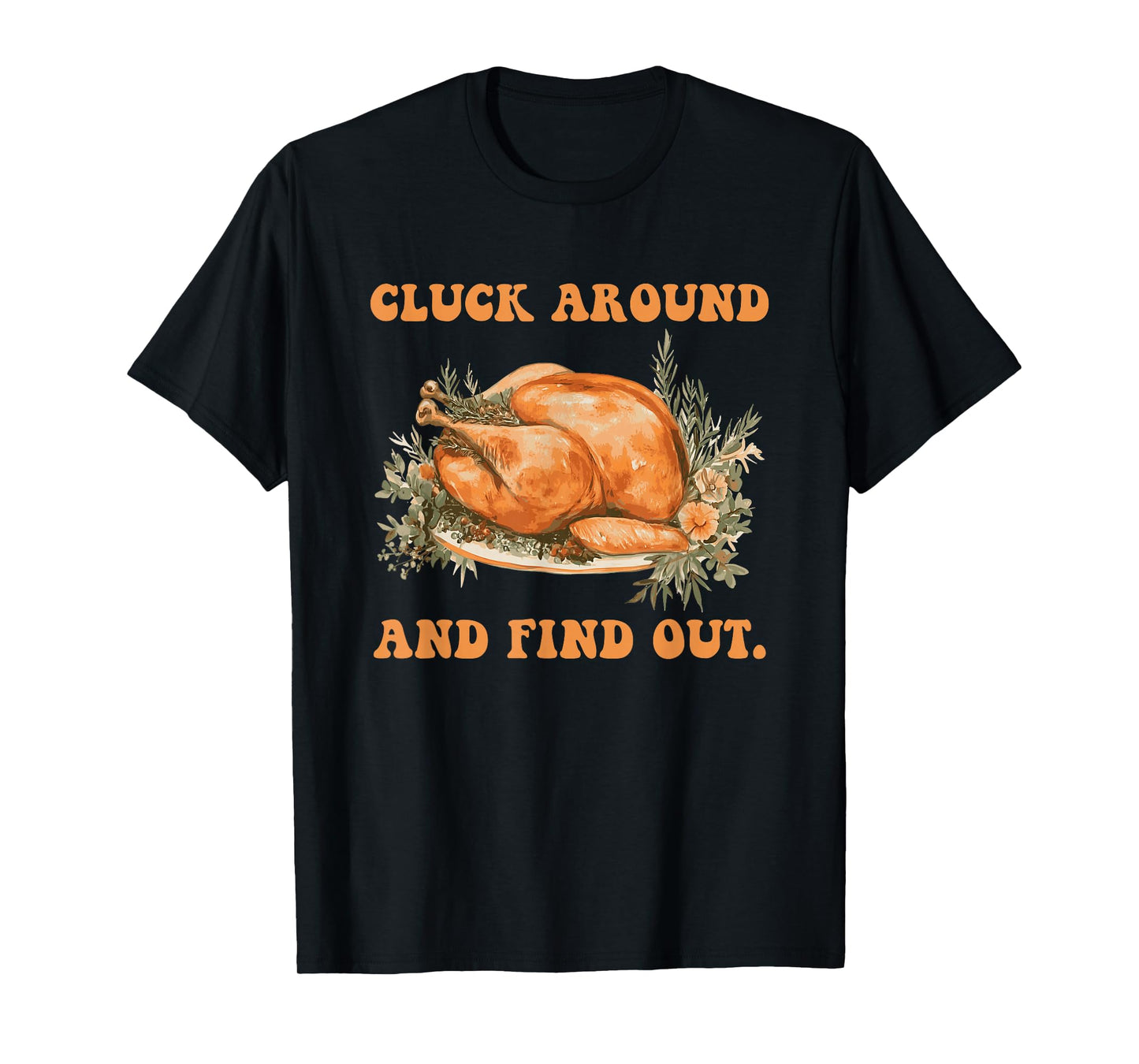 Cluck Around and Find Out Turkey Thanksgiving Design T-Shirt