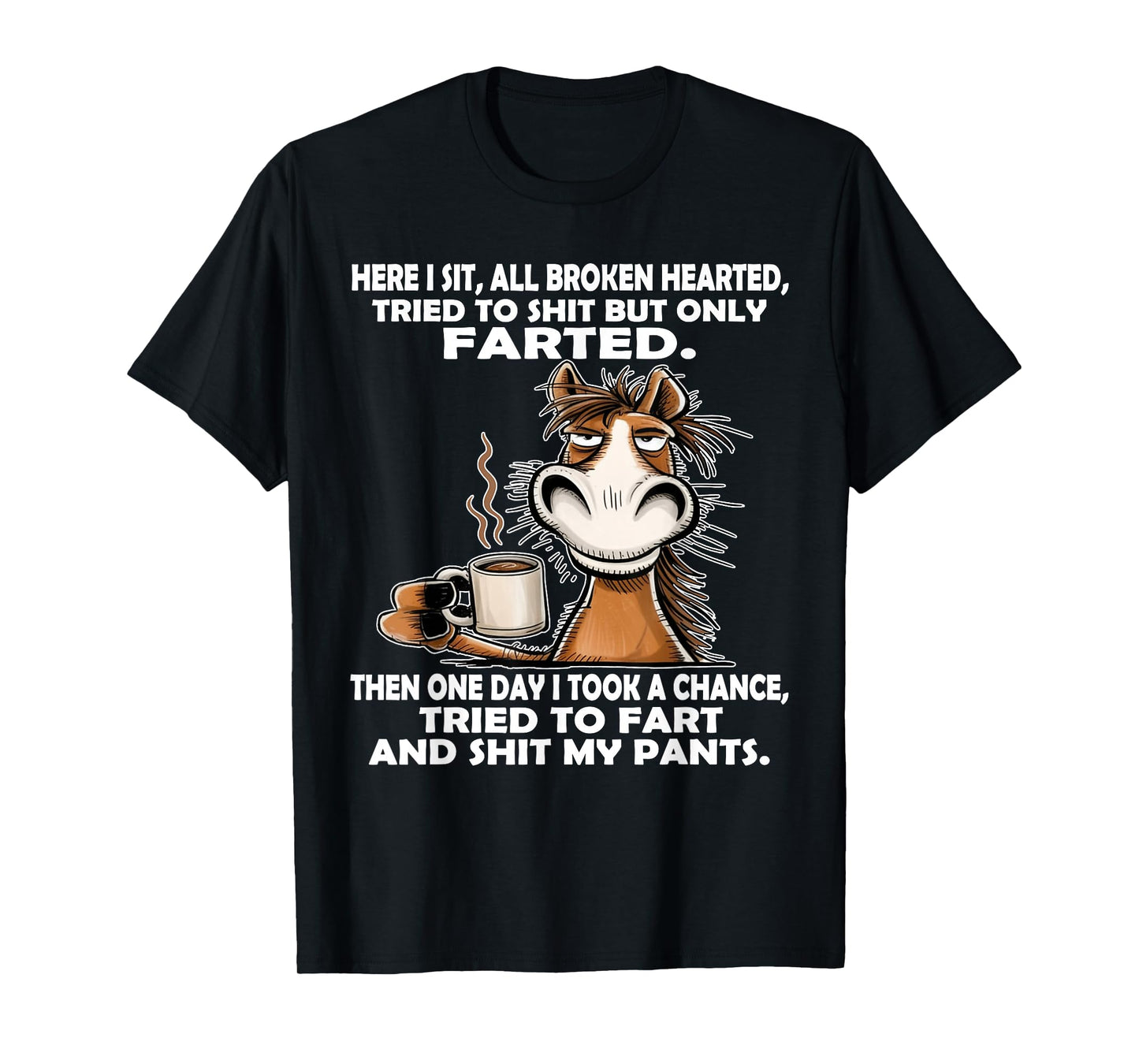 Here I Sit So Broken Hearted Went to Shit But Only Farted T-Shirt