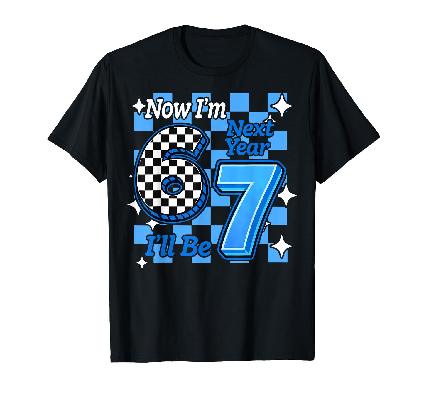 Now I'm 6 Next Year I'll be 7 Checked 67 Birthday Boys Gifts T-Shirt