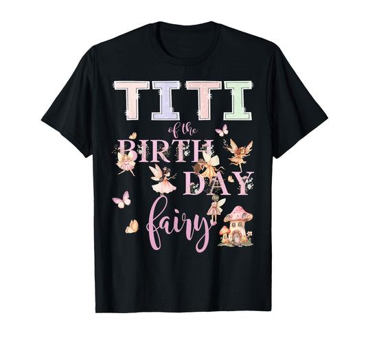Titi of The Birthday Fairy Birthday Girl Magical Family T-Shirt