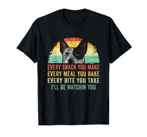 Every Snack You Make Funny Australian Cattle Dog Mom Dad T-Shirt