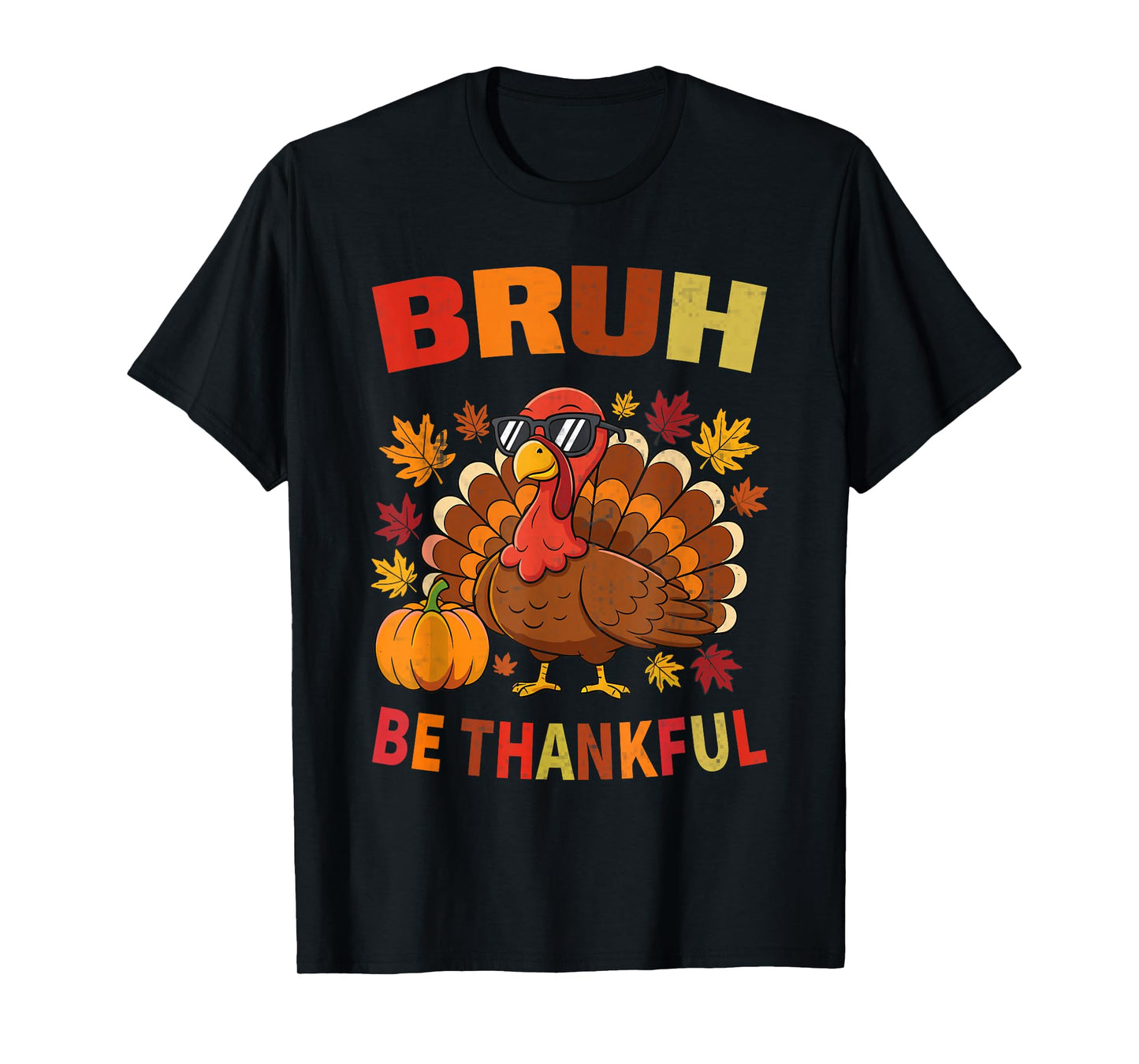 Funny Bruh Turkey Be Thankful Thanksgiving T-Shirt