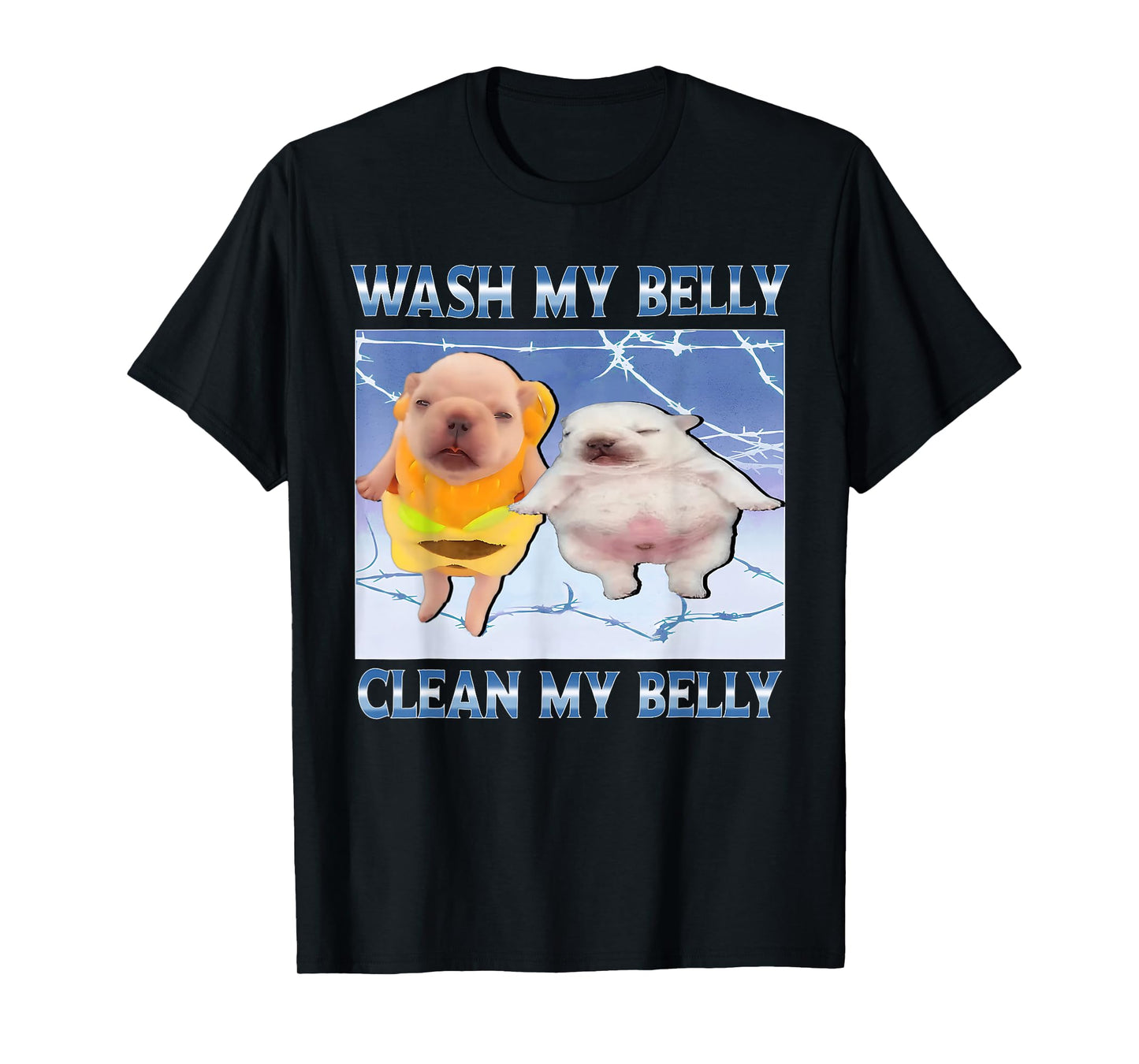 Funny pibble Meme wash My Belly Clean My Belly Meme T-Shirt