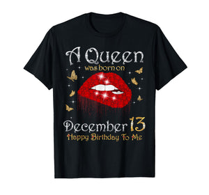 A Queen was Born on December 13 Happy Birthday to Me T-Shirt