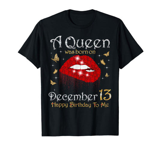 A Queen was Born on December 13 Happy Birthday to Me T-Shirt