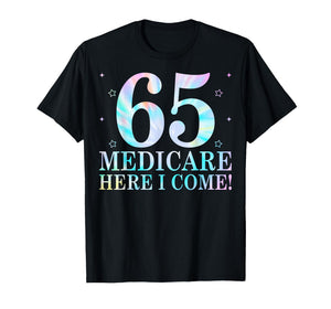 65 Medicare Here I Come 65th Birthday Sixty Five Years Old T-Shirt