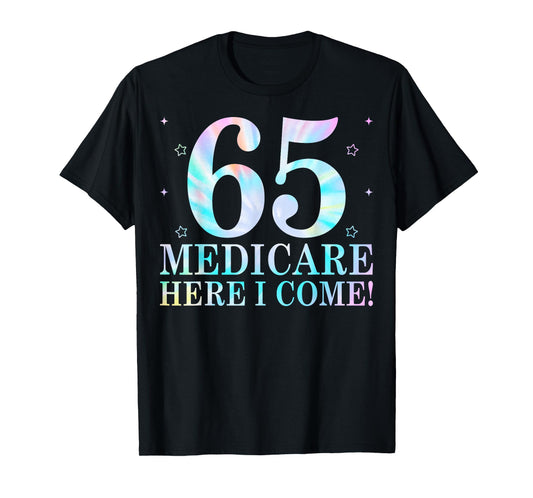 65 Medicare Here I Come 65th Birthday Sixty Five Years Old T-Shirt