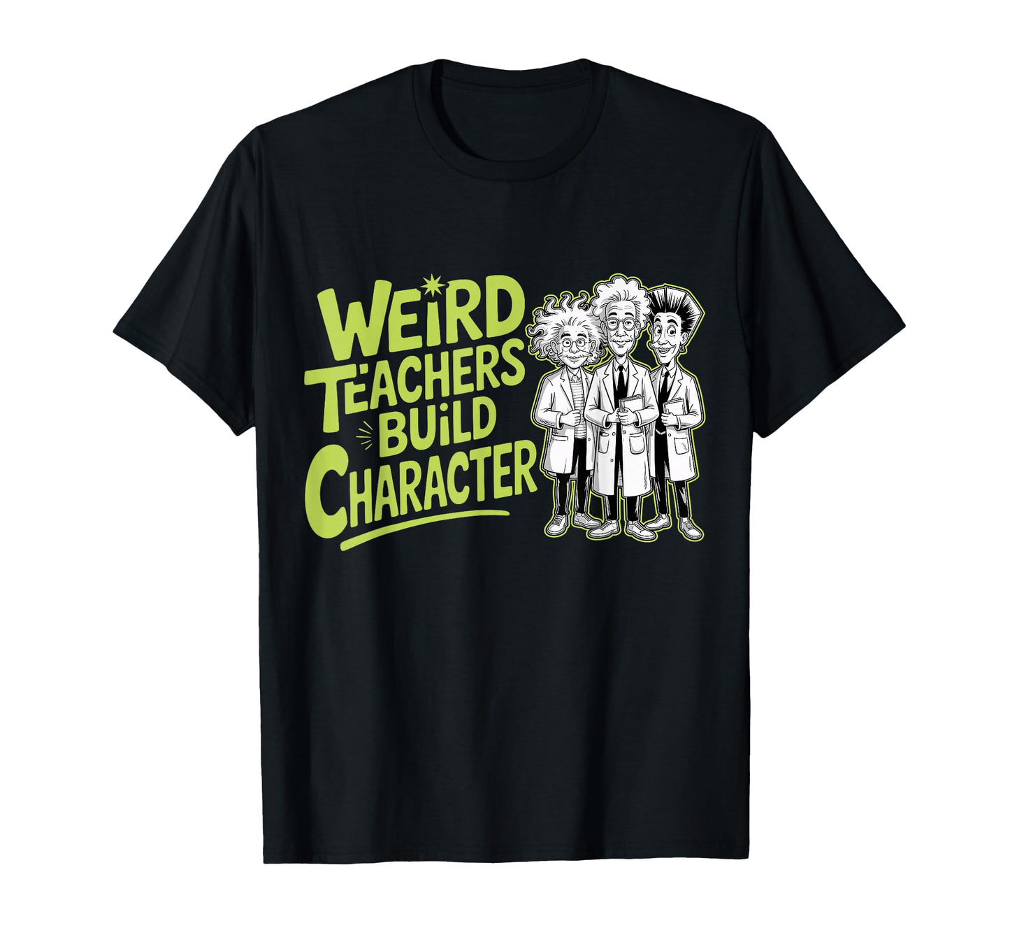 Weird Teachers Build Character Funny Teacher Appreciation T-Shirt