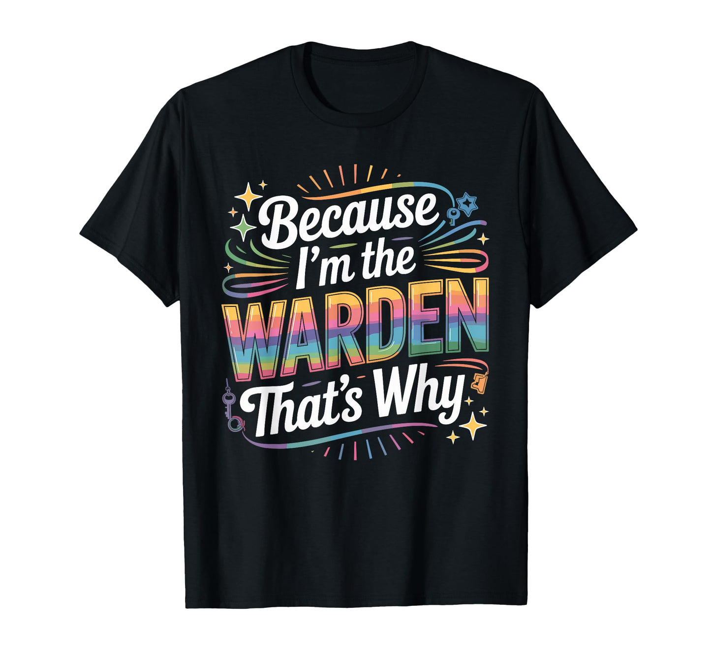 Because I'm The Warden That's Why T-Shirt Wardens T-Shirt