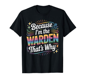 Because I'm The Warden That's Why T-Shirt Wardens T-Shirt