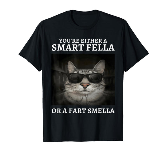 You're Either A Smart Fella Or A Fart Smella Funny Cat Meme T-Shirt