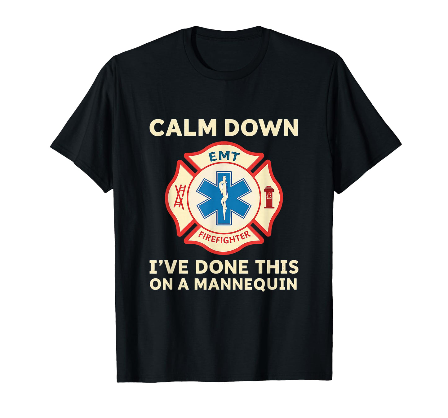 Calm Down I've Done This On A Mannequin Funny EMT T-Shirt T-Shirt