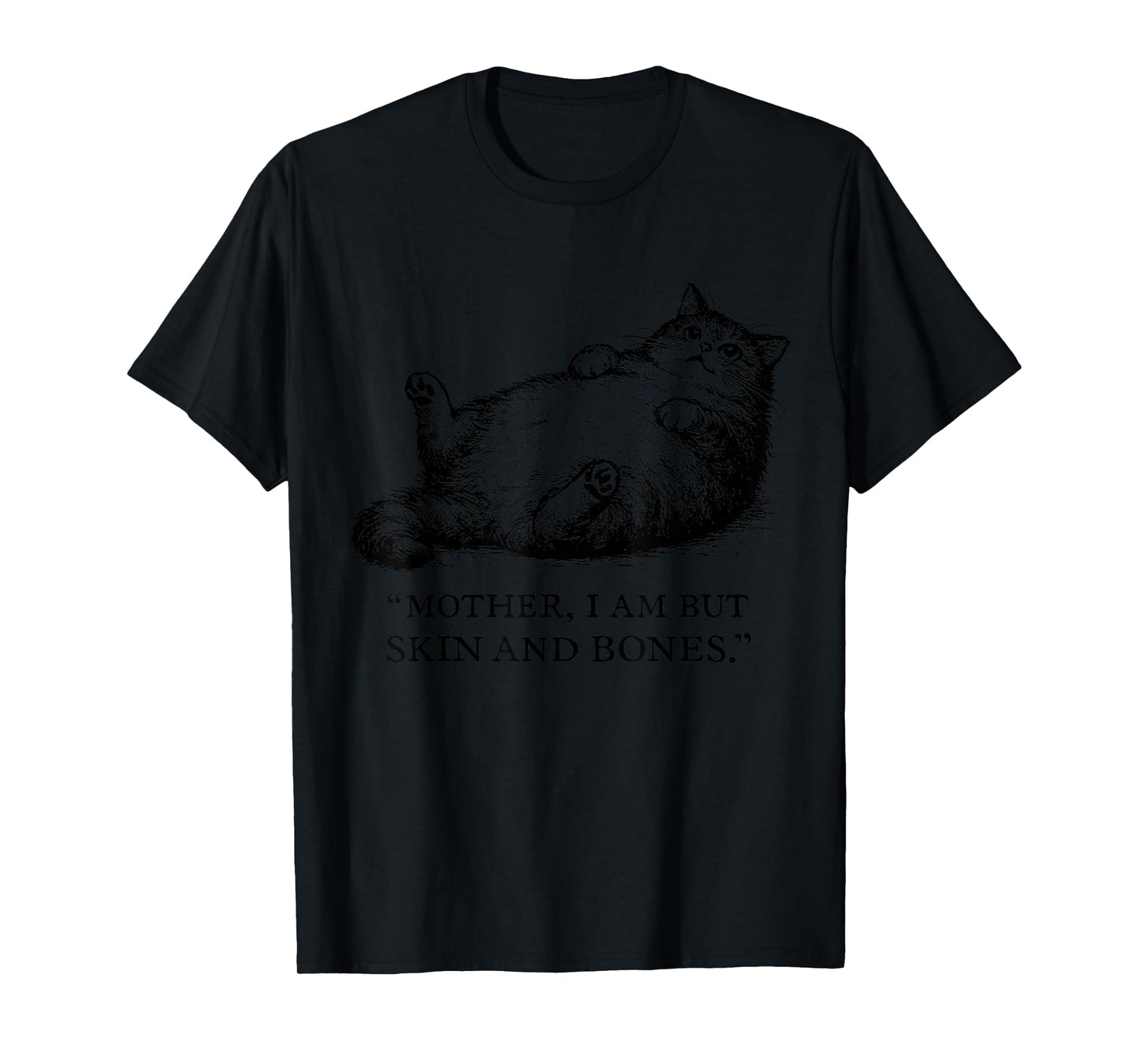 Cat Mother I Am But Skin and Bones for Women Men Funny T-Shirt