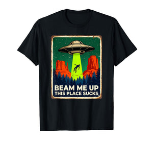 Funny Beam Me Up This Place Sucks Alien UFO T-Shirt