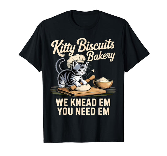 Baking Cat Kitty Biscuits We Knead Em You Need Em T-Shirt