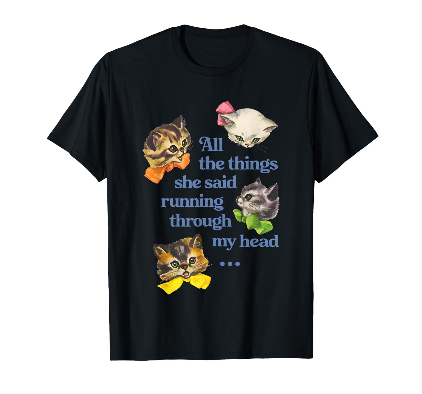Cat All The Things She Said Running Through My Head T-Shirt