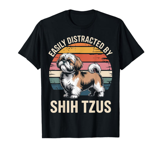 Easily Distracted by Shih Tzus Dog Funny Shih Tzu T-Shirt