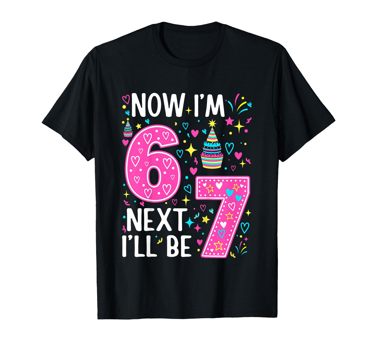 6 Year Old Birthday Girls Kids Now I'm 6 Next Year I'll be 7 T-Shirt