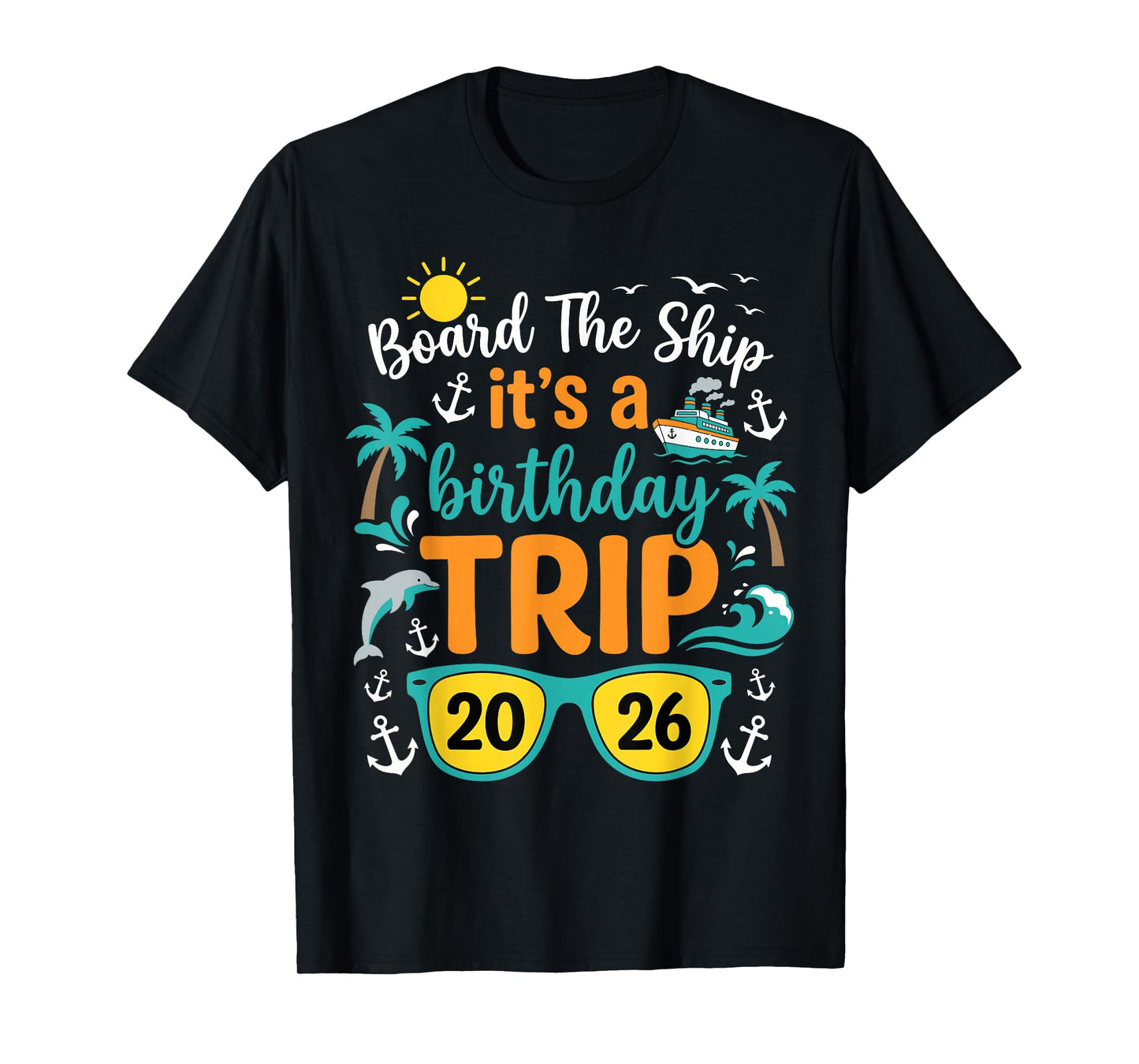 Board The Ship Its A Birthday Trip 2026 Cruise Squad Family T-Shirt