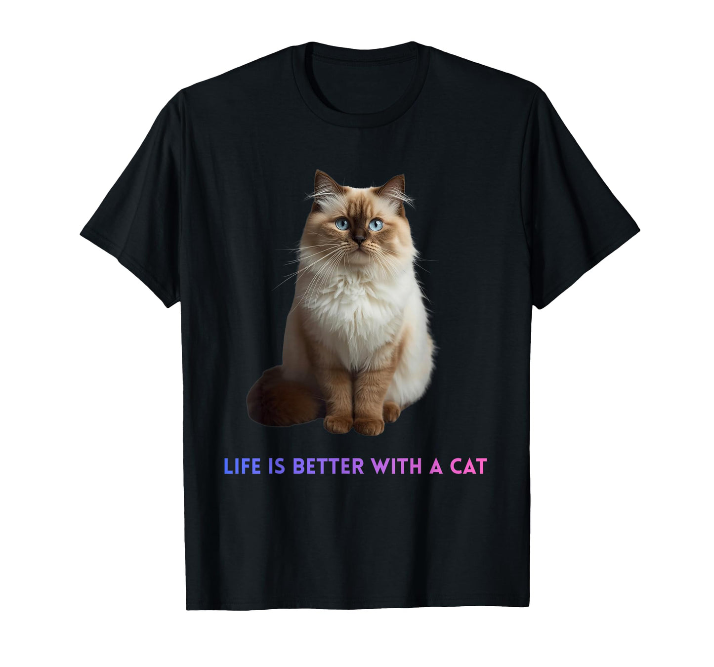 Life is Better with a Cat – Cute Fluffy Blue Eyed Feline T-Shirt