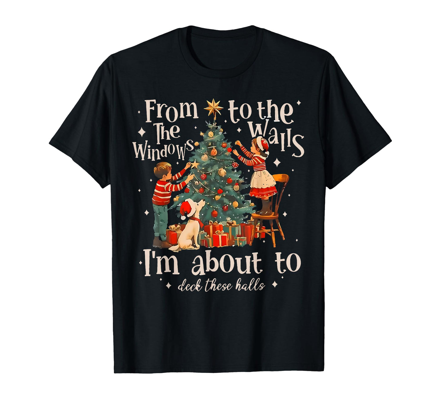 from The Windows to Walls I'm About Deck These Halls Xmas T-Shirt