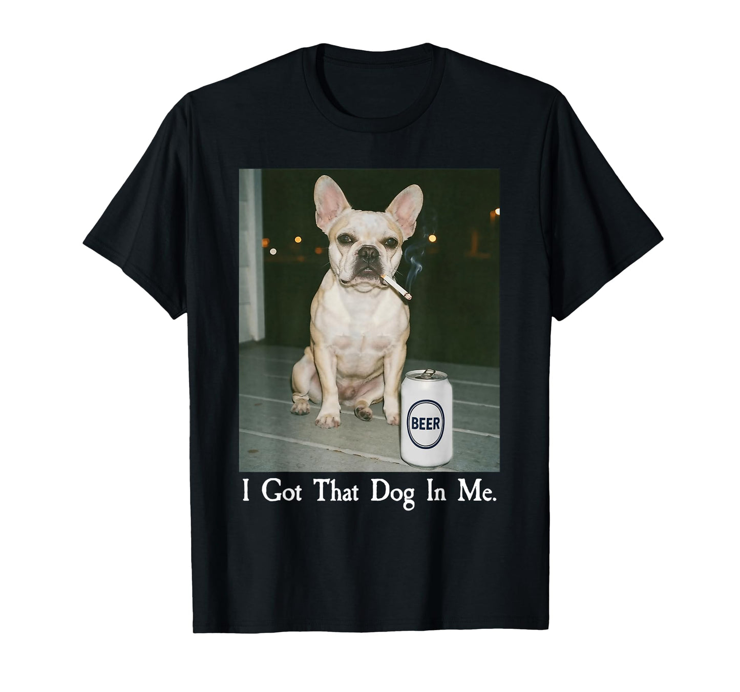 I Got That Dog in Me French Bulldog Smoking Beer Meme T-Shirt