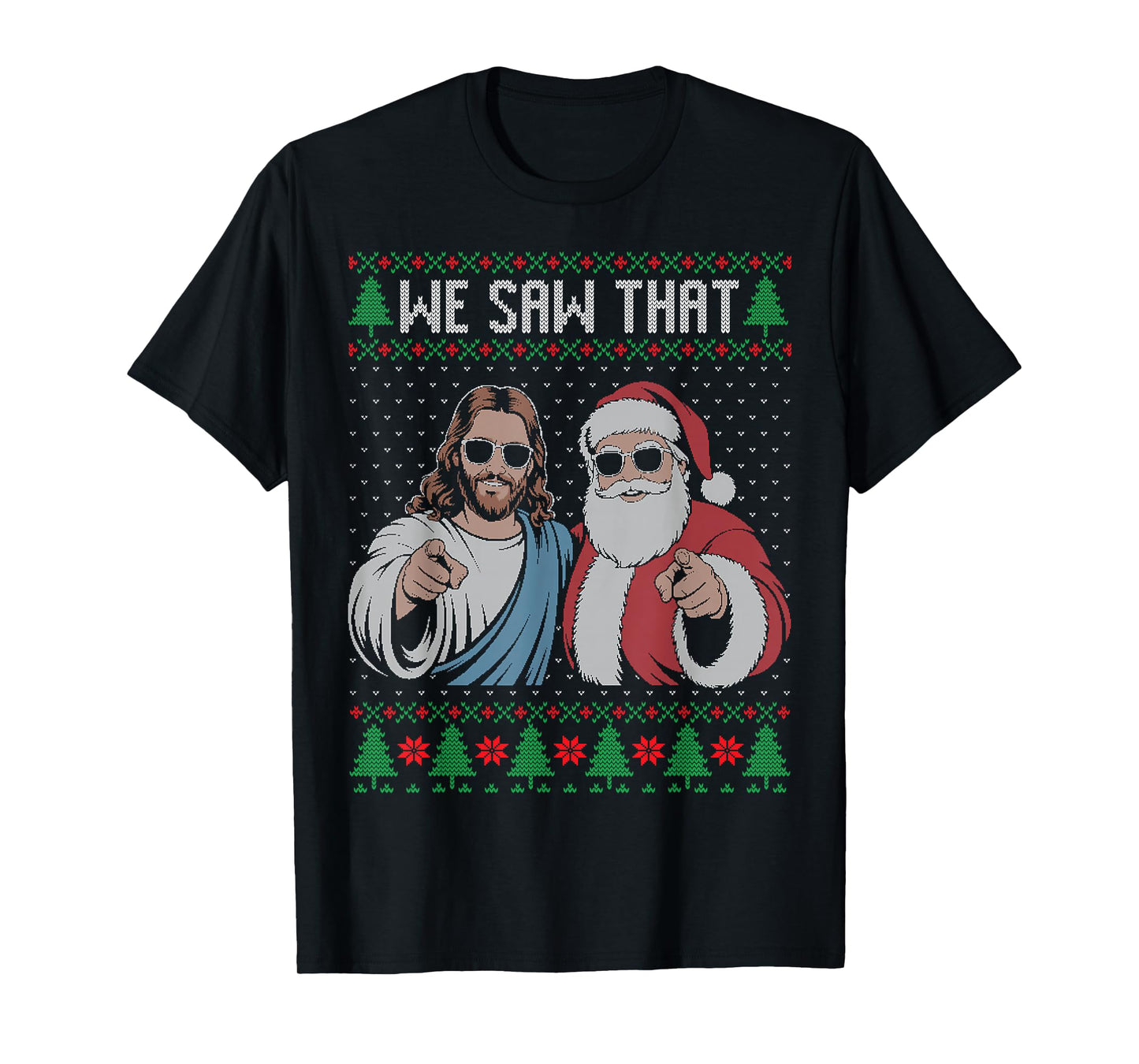 We Saw That Jesus and Santa Claus Ugly Christmas Sweater T-Shirt