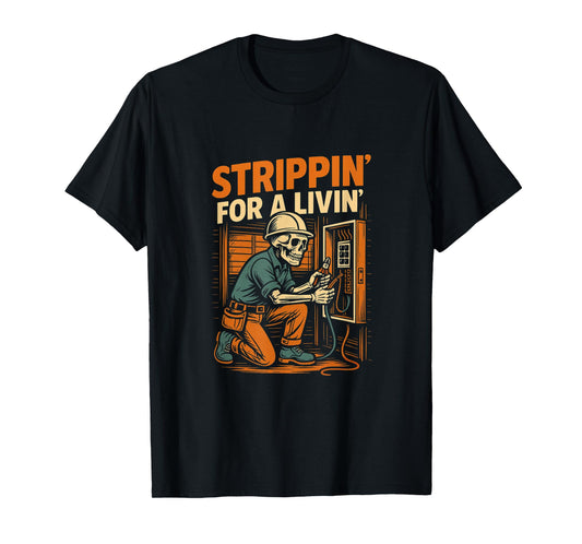 Strippin' for A Livin' Electrical Worker Skeleton Humor T-Shirt