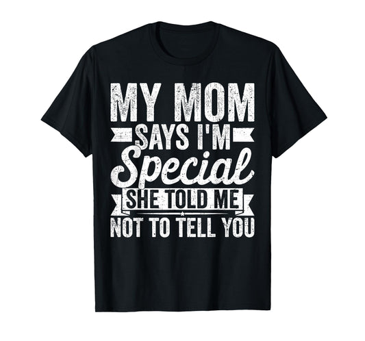 My Mom Says I'm Special She Told Me Not to Tell You Family T-Shirt