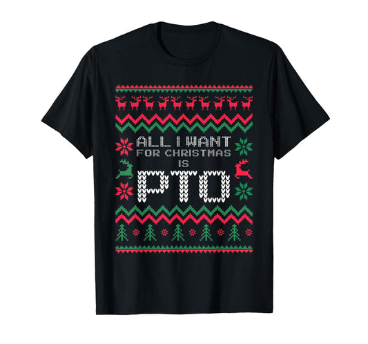 Funny All I Want for Christmas is PTO Matching Ugly Sweater T-Shirt