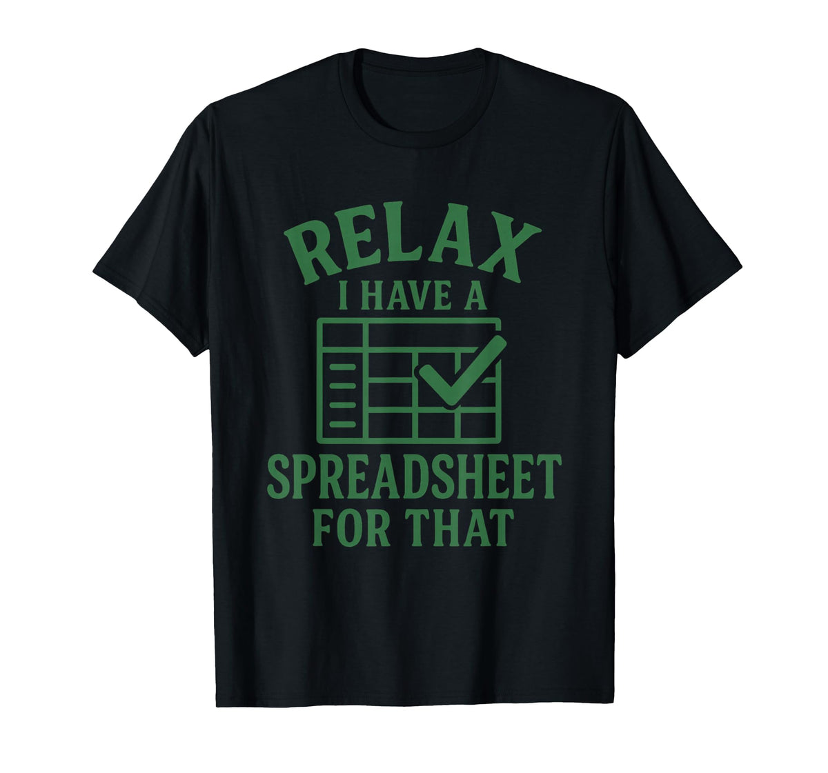 Relax I Have A Spreadsheet for That Funny Tee Man T-Shirt
