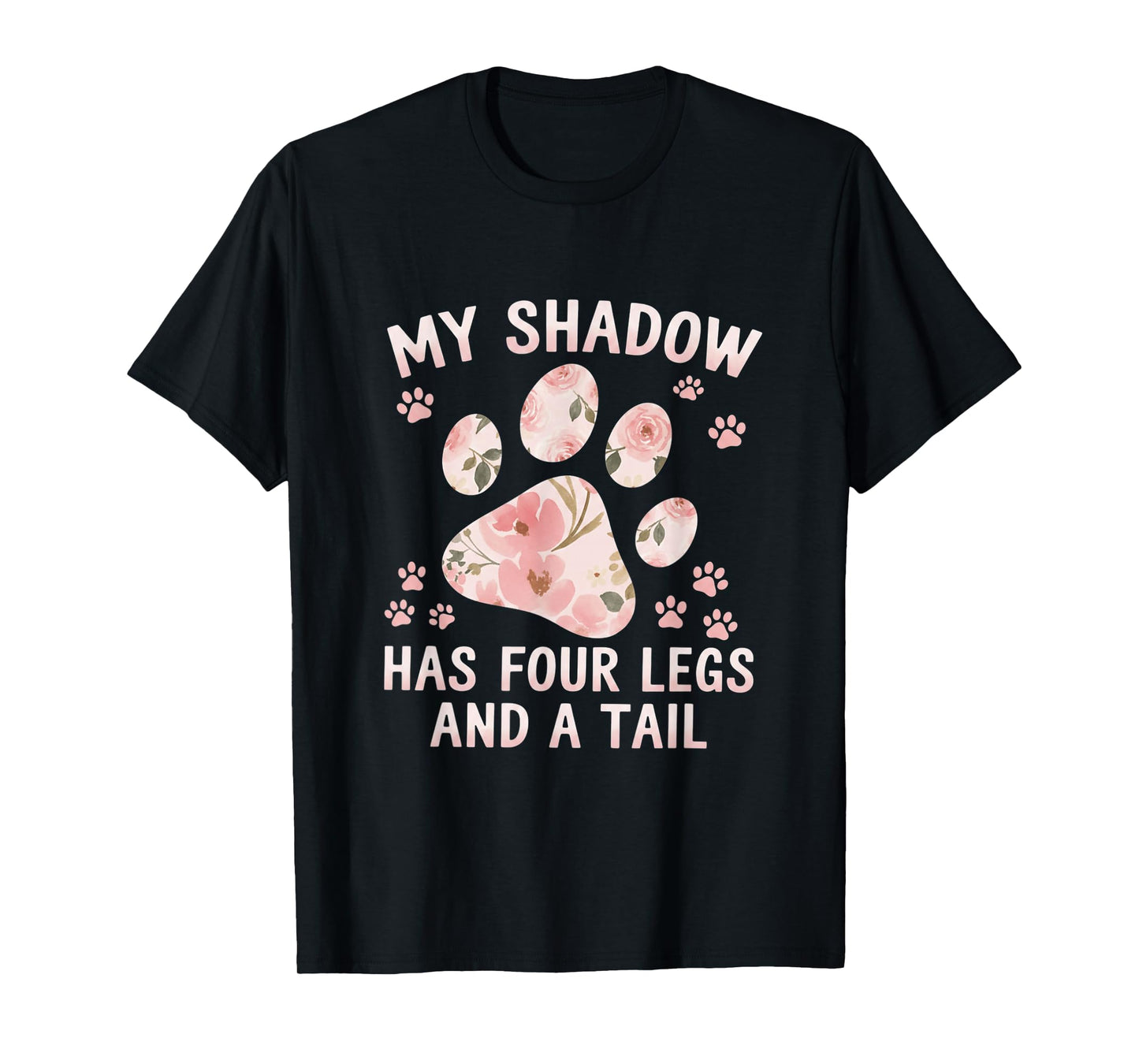 My Shadow Has Four Legs and A Tail Dog Lover T-Shirt