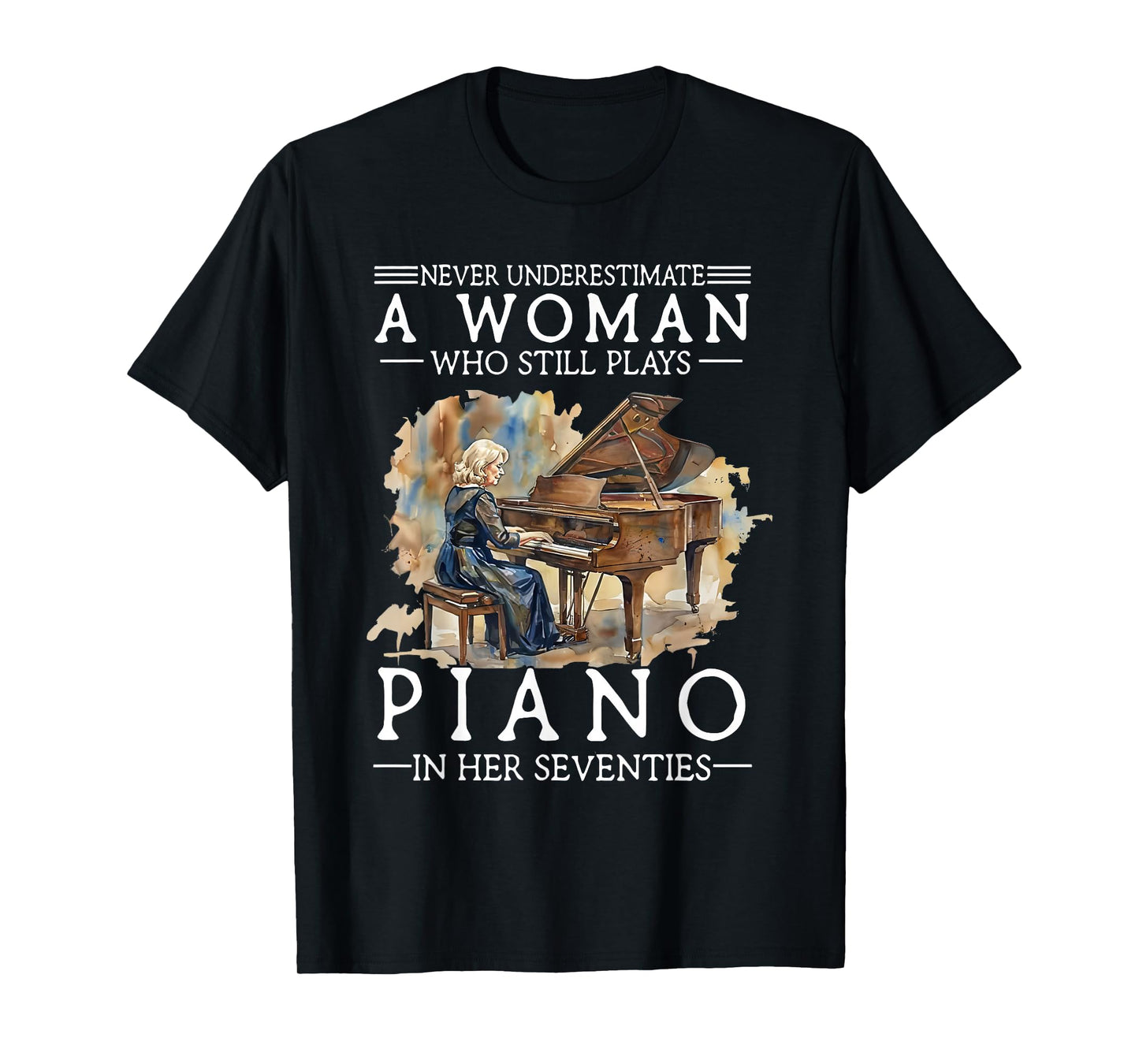 Never Underestimate A Woman Who Still Plays Piano in Her T-Shirt