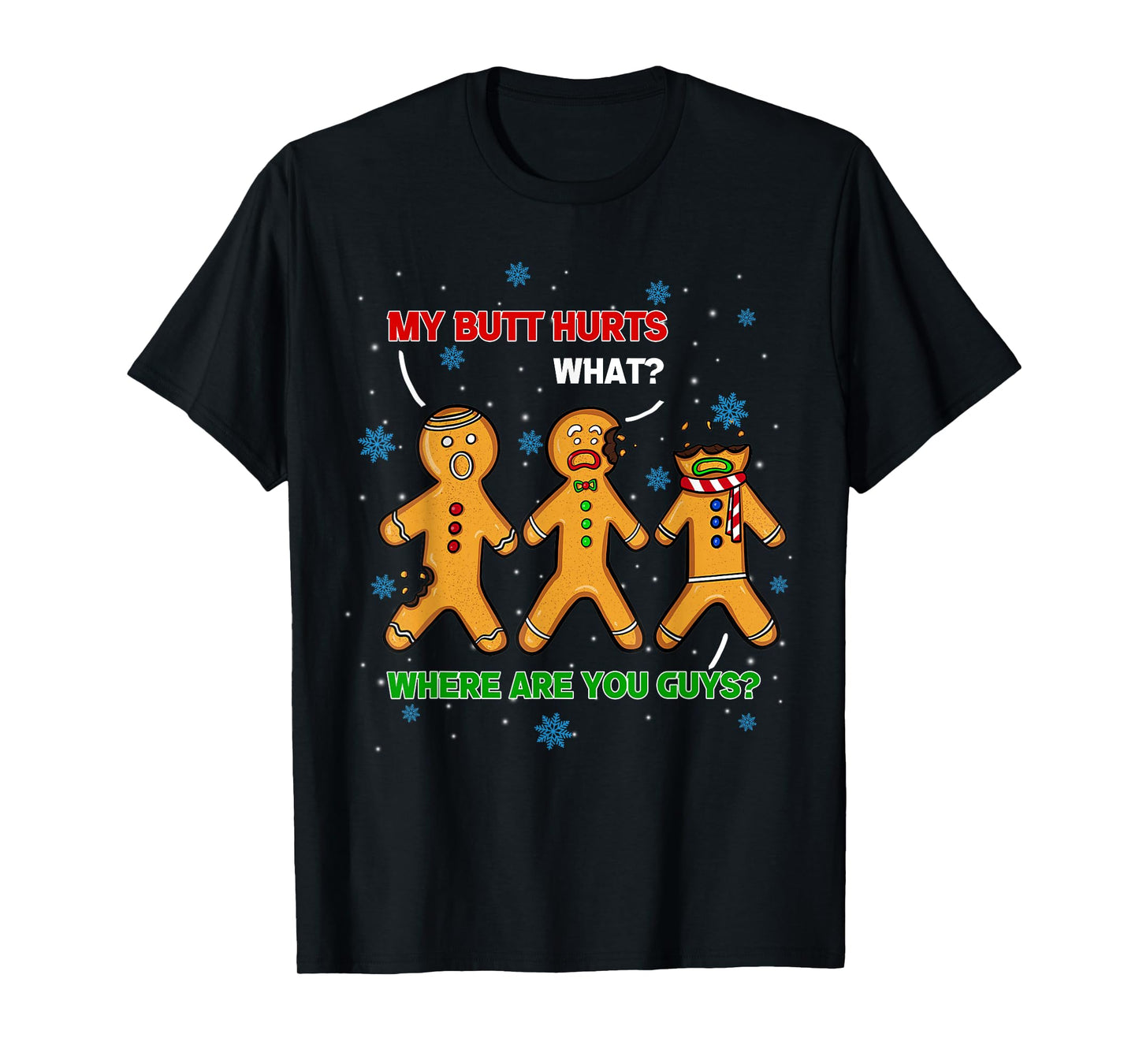 Hilarious Gingerbread Cookie My Butt Hurts Xmas Humor Gift T-Shirt
