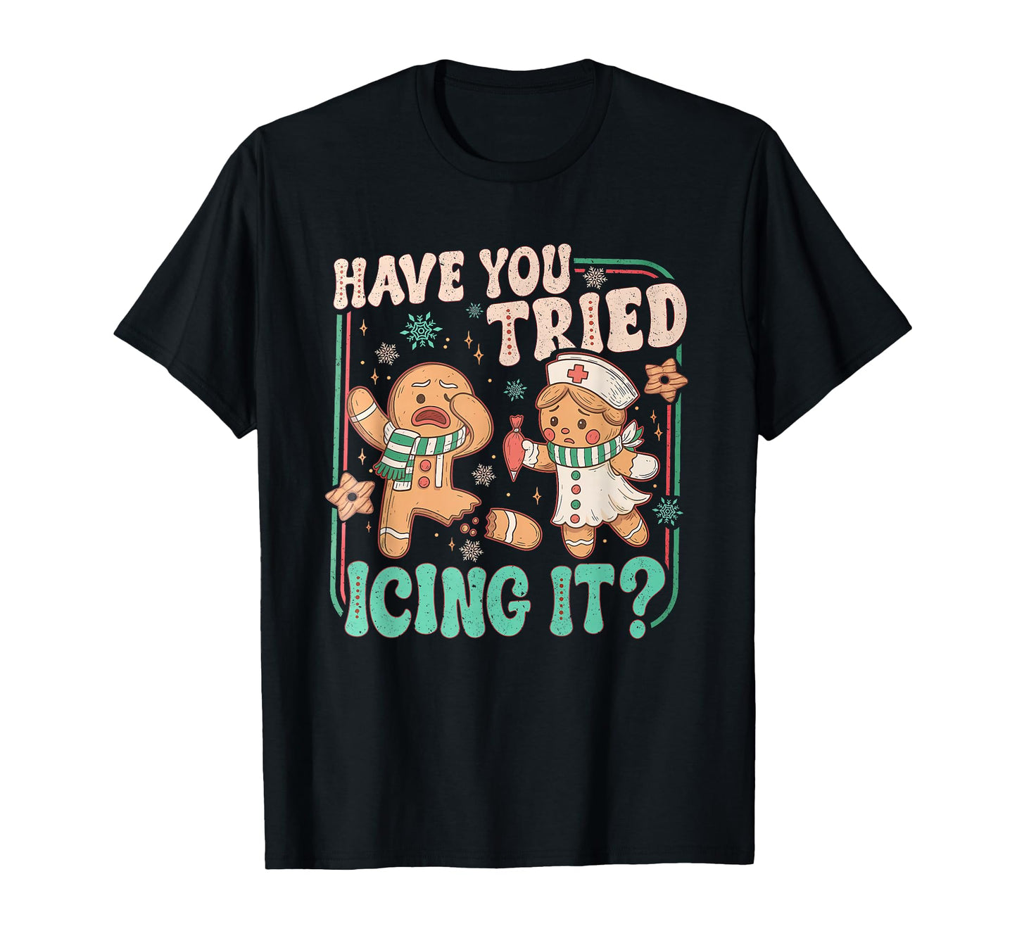 Have You Tried Icing It ? Funny Gingerbread Christmas T-Shirt