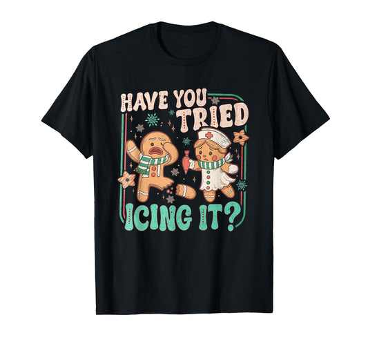 Have You Tried Icing It ? Funny Gingerbread Christmas T-Shirt